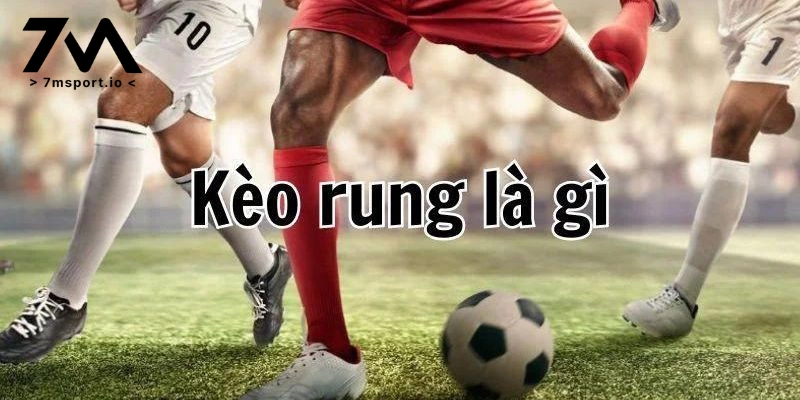 Đôi nét về kèo rung 7M